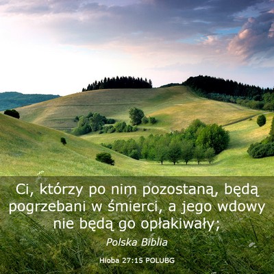 Picture 03 - Hioba 27:15 POLUBG - Ci, którzy po nim pozostaną, będą pogrzebani - Bible Verse Picture