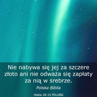 Picture 03 - Hioba 28:15 POLUBG - Nie nabywa się jej za szczere złoto ani nie - Bible Verse Picture