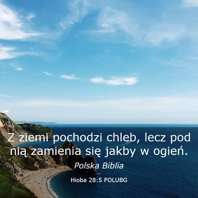 Picture 03 - Hioba 28:5 POLUBG - Z ziemi pochodzi chleb, lecz pod nią zamienia - Bible Verse Picture