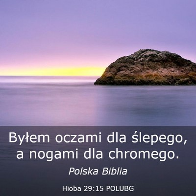Picture 03 - Hioba 29:15 POLUBG - Byłem oczami dla ślepego, a nogami dla - Bible Verse Picture