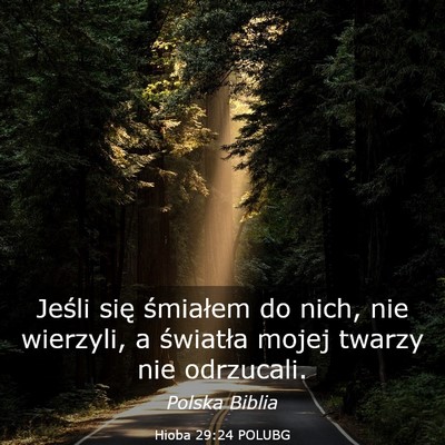 Picture 03 - Hioba 29:24 POLUBG - Jeśli się śmiałem do nich, nie wierzyli, a - Bible Verse Picture