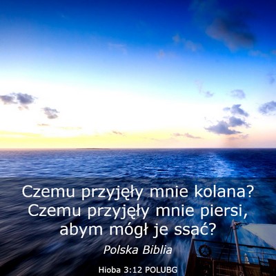 Picture 03 - Hioba 3:12 POLUBG - Czemu przyjęły mnie kolana? Czemu przyjęły - Bible Verse Picture