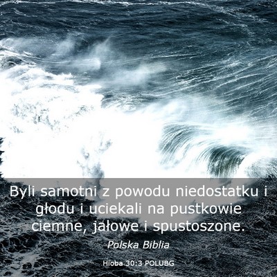 Picture 03 - Hioba 30:3 POLUBG - Byli samotni z powodu niedostatku i głodu i - Bible Verse Picture