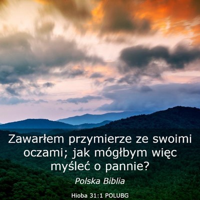 Picture 03 - Hioba 31:1 POLUBG - Zawarłem przymierze ze swoimi oczami; jak - Bible Verse Picture