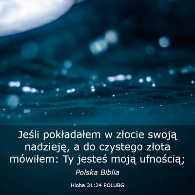 Picture 03 - Hioba 31:24 POLUBG - Jeśli pokładałem w złocie swoją nadzieję, a - Bible Verse Picture