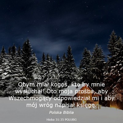 Picture 03 - Hioba 31:35 POLUBG - Obym miał kogoś, kto by mnie wysłuchał! Oto - Bible Verse Picture