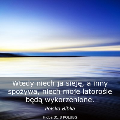 Picture 03 - Hioba 31:8 POLUBG - Wtedy niech ja sieję, a inny spożywa, niech - Bible Verse Picture