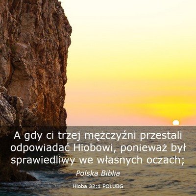 Picture 03 - Hioba 32:1 POLUBG - A gdy ci trzej mężczyźni przestali odpowiadać - Bible Verse Picture