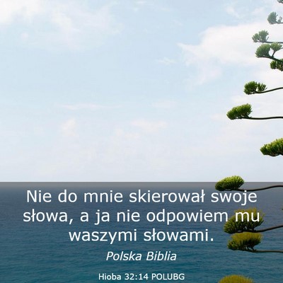 Picture 03 - Hioba 32:14 POLUBG - Nie do mnie skierował swoje słowa, a ja nie - Bible Verse Picture
