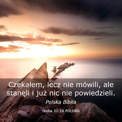 Picture 03 - Hioba 32:16 POLUBG - Czekałem, lecz nie mówili, ale stanęli i już - Bible Verse Picture