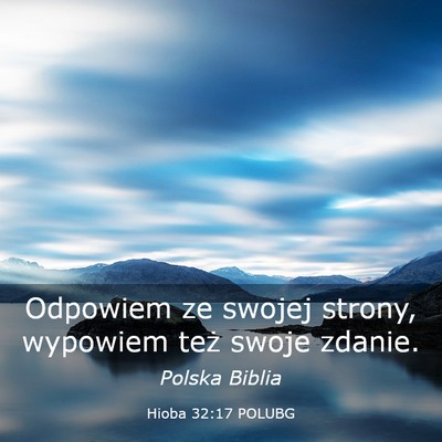 Picture 03 - Hioba 32:17 POLUBG - Odpowiem ze swojej strony, wypowiem też swoje - Bible Verse Picture