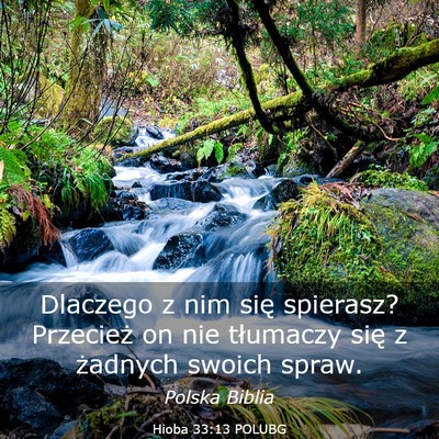 Picture 03 - Hioba 33:13 POLUBG - Dlaczego z nim się spierasz? Przecież on nie - Bible Verse Picture