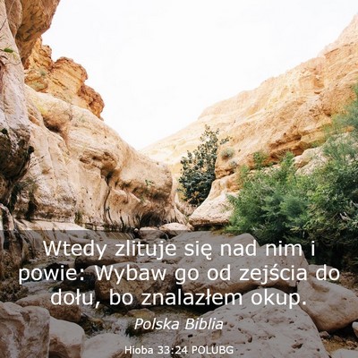 Picture 03 - Hioba 33:24 POLUBG - Wtedy zlituje się nad nim i powie: Wybaw go od - Bible Verse Picture