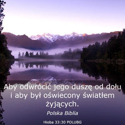 Picture 03 - Hioba 33:30 POLUBG - Aby odwrócić jego duszę od dołu i aby był - Bible Verse Picture
