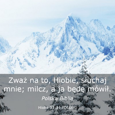 Picture 03 - Hioba 33:31 POLUBG - Zważ na to, Hiobie, słuchaj mnie; milcz, a ja - Bible Verse Picture