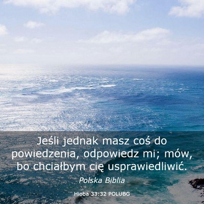 Picture 03 - Hioba 33:32 POLUBG - Jeśli jednak masz coś do powiedzenia, odpowiedz - Bible Verse Picture