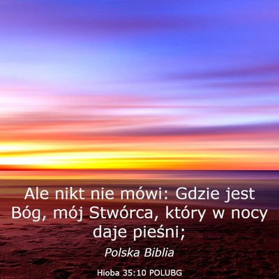 Picture 03 - Hioba 35:10 POLUBG - Ale nikt nie mówi: Gdzie jest Bóg, mój - Bible Verse Picture
