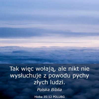 Picture 03 - Hioba 35:12 POLUBG - Tak więc wołają, ale nikt nie wysłuchuje z - Bible Verse Picture