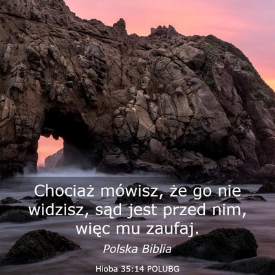Picture 03 - Hioba 35:14 POLUBG - Chociaż mówisz, że go nie widzisz, sąd jest - Bible Verse Picture