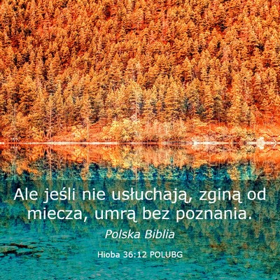 Picture 03 - Hioba 36:12 POLUBG - Ale jeśli nie usłuchają, zginą od miecza, - Bible Verse Picture