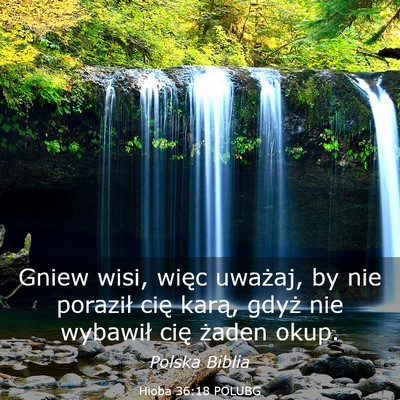 Picture 03 - Hioba 36:18 POLUBG - Gniew wisi, więc uważaj, by nie poraził cię - Bible Verse Picture