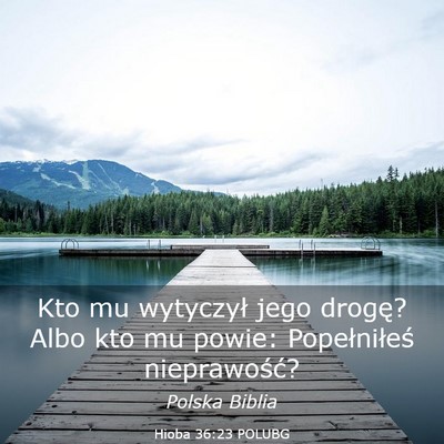 Picture 03 - Hioba 36:23 POLUBG - Kto mu wytyczył jego drogę? Albo kto mu powie: - Bible Verse Picture