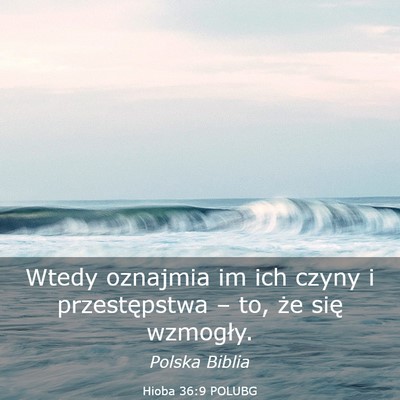 Picture 03 - Hioba 36:9 POLUBG - Wtedy oznajmia im ich czyny i przestępstwa – - Bible Verse Picture
