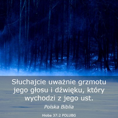 Picture 03 - Hioba 37:2 POLUBG - Słuchajcie uważnie grzmotu jego głosu i - Bible Verse Picture