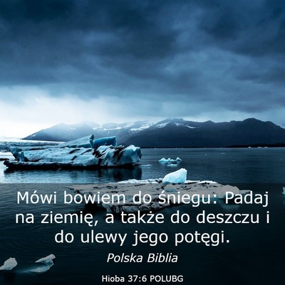 Picture 03 - Hioba 37:6 POLUBG - Mówi bowiem do śniegu: Padaj na ziemię, a - Bible Verse Picture