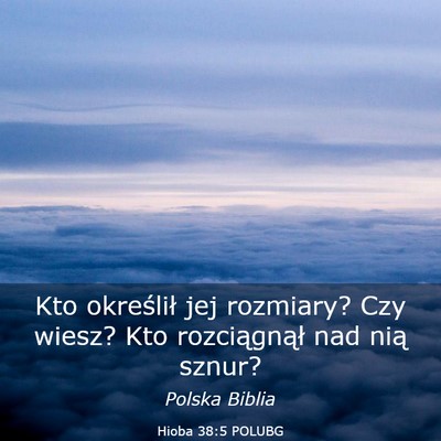 Picture 03 - Hioba 38:5 POLUBG - Kto określił jej rozmiary? Czy wiesz? Kto - Bible Verse Picture