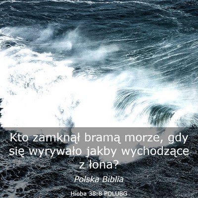 Picture 03 - Hioba 38:8 POLUBG - Kto zamknął bramą morze, gdy się wyrywało - Bible Verse Picture