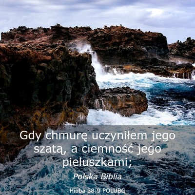 Picture 03 - Hioba 38:9 POLUBG - Gdy chmurę uczyniłem jego szatą, a ciemność - Bible Verse Picture
