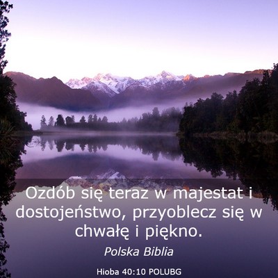 Picture 03 - Hioba 40:10 POLUBG - Ozdób się teraz w majestat i dostojeństwo, - Bible Verse Picture