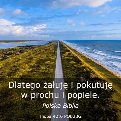 Picture 03 - Hioba 42:6 POLUBG - Dlatego żałuję i pokutuję w prochu i - Bible Verse Picture