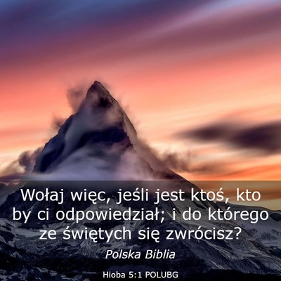 Picture 03 - Hioba 5:1 POLUBG - Wołaj więc, jeśli jest ktoś, kto by ci - Bible Verse Picture