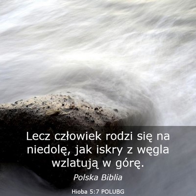 Picture 03 - Hioba 5:7 POLUBG - Lecz człowiek rodzi się na niedolę, jak iskry - Bible Verse Picture