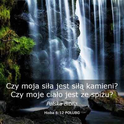 Picture 03 - Hioba 6:12 POLUBG - Czy moja siła jest siłą kamieni? Czy moje - Bible Verse Picture