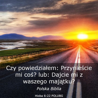 Picture 03 - Hioba 6:22 POLUBG - Czy powiedziałem: Przynieście mi coś? lub: - Bible Verse Picture