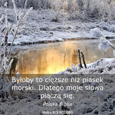 Picture 03 - Hioba 6:3 POLUBG - Byłoby to cięższe niż piasek morski. Dlatego - Bible Verse Picture