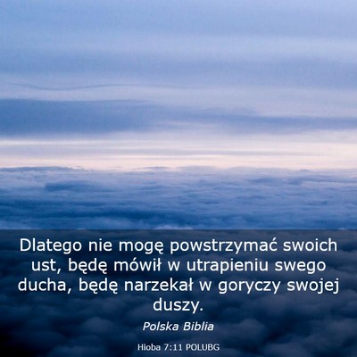 Picture 03 - Hioba 7:11 POLUBG - Dlatego nie mogę powstrzymać swoich ust, będę - Bible Verse Picture