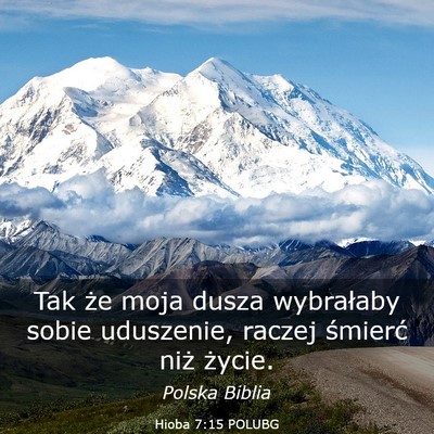 Picture 03 - Hioba 7:15 POLUBG - Tak że moja dusza wybrałaby sobie uduszenie, - Bible Verse Picture