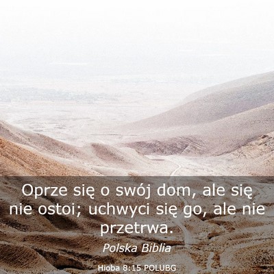 Picture 03 - Hioba 8:15 POLUBG - Oprze się o swój dom, ale się nie ostoi; - Bible Verse Picture