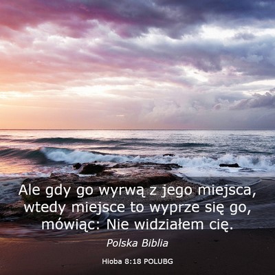 Picture 03 - Hioba 8:18 POLUBG - Ale gdy go wyrwą z jego miejsca, wtedy miejsce - Bible Verse Picture