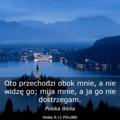 Picture 03 - Hioba 9:11 POLUBG - Oto przechodzi obok mnie, a nie widzę go; mija - Bible Verse Picture