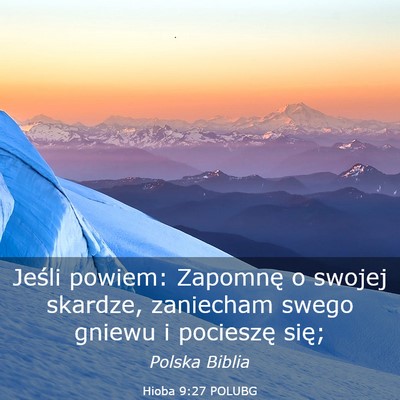 Picture 03 - Hioba 9:27 POLUBG - Jeśli powiem: Zapomnę o swojej skardze, - Bible Verse Picture