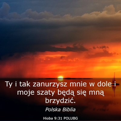 Picture 03 - Hioba 9:31 POLUBG - Ty i tak zanurzysz mnie w dole i moje szaty - Bible Verse Picture