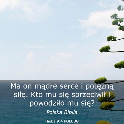 Picture 03 - Hioba 9:4 POLUBG - Ma on mądre serce i potężną siłę. Kto mu - Bible Verse Picture