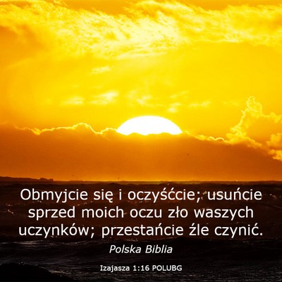 Picture 03 - Izajasza 1:16 POLUBG - Obmyjcie się i oczyśćcie; usuńcie sprzed - Bible Verse Picture