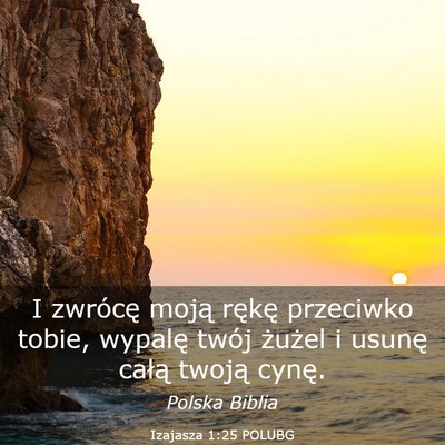 Picture 03 - Izajasza 1:25 POLUBG - I zwrócę moją rękę przeciwko tobie, wypalę - Bible Verse Picture