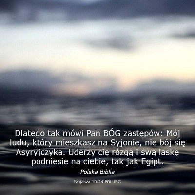 Picture 03 - Izajasza 10:24 POLUBG - Dlatego tak mówi Pan BÓG zastępów: Mój ludu, - Bible Verse Picture